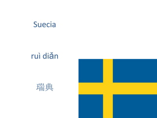 Suecia
ruì diǎn
瑞典
 