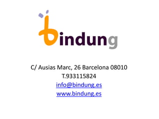 C/ Ausias Marc, 26 Barcelona 08010
T.933115824
info@bindung.es
www.bindung.es
 