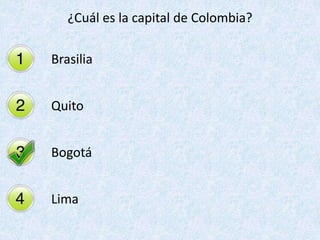 ¿Cuál es la capital de Colombia? Brasilia Quito Bogotá Lima 