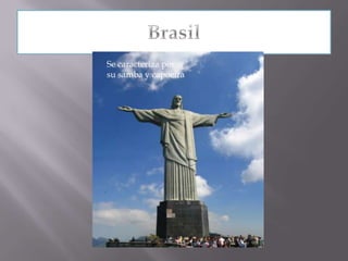 BrasilSe caracteriza por  su samba y capoeira