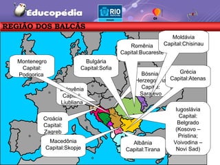 Eslovênia Capital: Liubliana Bósnia-Herzegovina Capital: Sarajevo Croácia Capital: Zagreb Iugoslávia Capital: Belgrado (Kosovo –Pristina; Voivodina – Novi Sad) Macedônia Capital:Skopje Montenegro Capital: Podgorica  Albânia Capital:Tirana Grécia Capital:Atenas Bulgária Capital:Sofia Romênia Capital:Bucareste Moldávia Capital:Chisinau REGIÃO DOS BALCÃS 