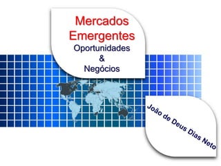 Mercados 
Emergentes 
Oportunidades 
& 
Negócios 
 