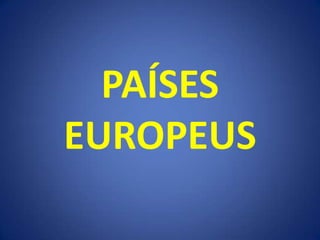 PAÍSES
EUROPEUS
 