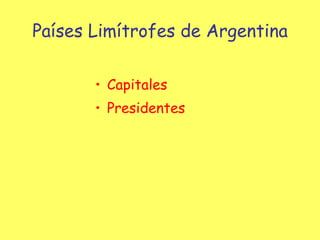 Países Limítrofes de Argentina ,[object Object],[object Object]