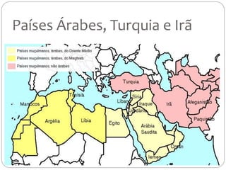 Países Árabes, Turquia e Irã
 