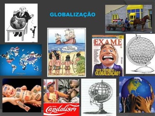 GLOBALIZAÇÃO
 
