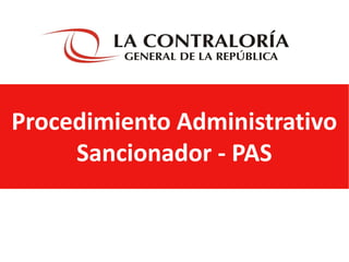 Procedimiento Administrativo
Sancionador - PAS
 