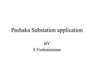 Pashaka Substation application BY S.Venkataraman 