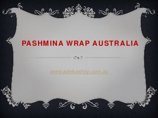 PASHMINA WRAP AUSTRALIA
www.advikashop.com.au
 