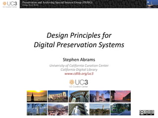 Design Principles for
Digital Preservation Systems
Stephen Abrams
University of California Curation Center
California Digital Library
www.cdlib.org/uc3
SystemsSystems?
 