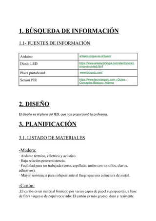 1. BÚSQUEDA DE INFORMACIÓN
1.1- FUENTES DE INFORMACIÓN
Arduino arduino.cl/que-es-arduino/
Diodo LED https://www.areatecnol...