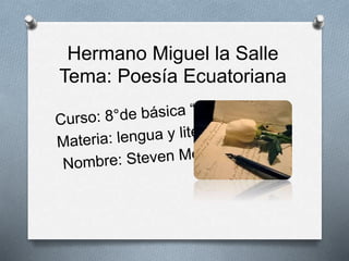 Hermano Miguel la Salle
Tema: Poesía Ecuatoriana
 