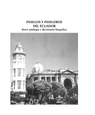 PASILLOS Y PASILLEROS
DEL ECUADOR
Breve antología y diccionario biográfico
 