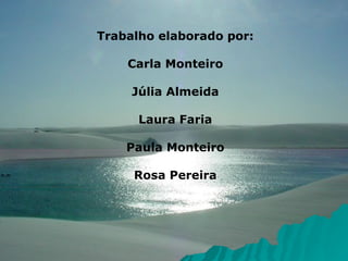 Trabalho elaborado por: Carla Monteiro Júlia Almeida Laura Faria Paula Monteiro Rosa Pereira 