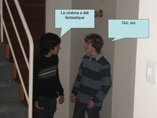Le cinéma a été fantastique Oui, oui 