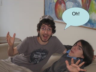 Oh! 