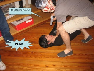 Je te tuerai ALDO! Je te tuerai ALDO! PUM! 