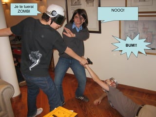 NOOO! Je te tuerai ZOMBI BUM!! 
