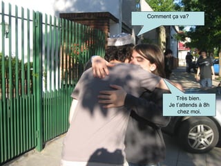 Comment  ça va? Très bien.  Je t’attends à 8h chez moi. 