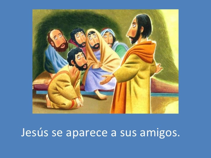Jesús se aparece a sus amigos. 