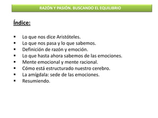 RAZÓN Y PASIÓN. BUSCANDO EL EQUILIBRIO


Índice:

   Lo que nos dice Aristóteles.
   Lo que nos pasa y lo que sabemos.
...