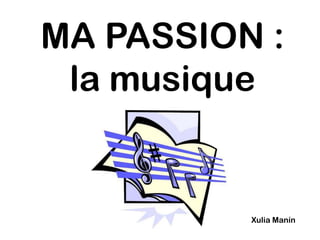 MA PASSION : la musique XuliaManín 
