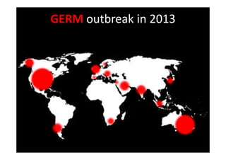 GERM outbreak in 2013
 