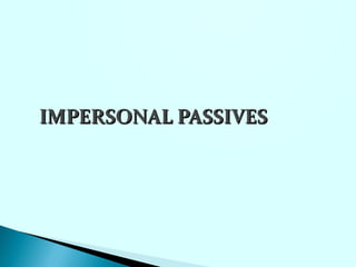 IMPERSONAL PASSIVES
 