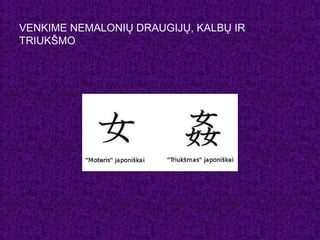 VENKIME NEMALONIŲ DRAUGIJŲ, KALBŲ IR
TRIUKŠMO
 