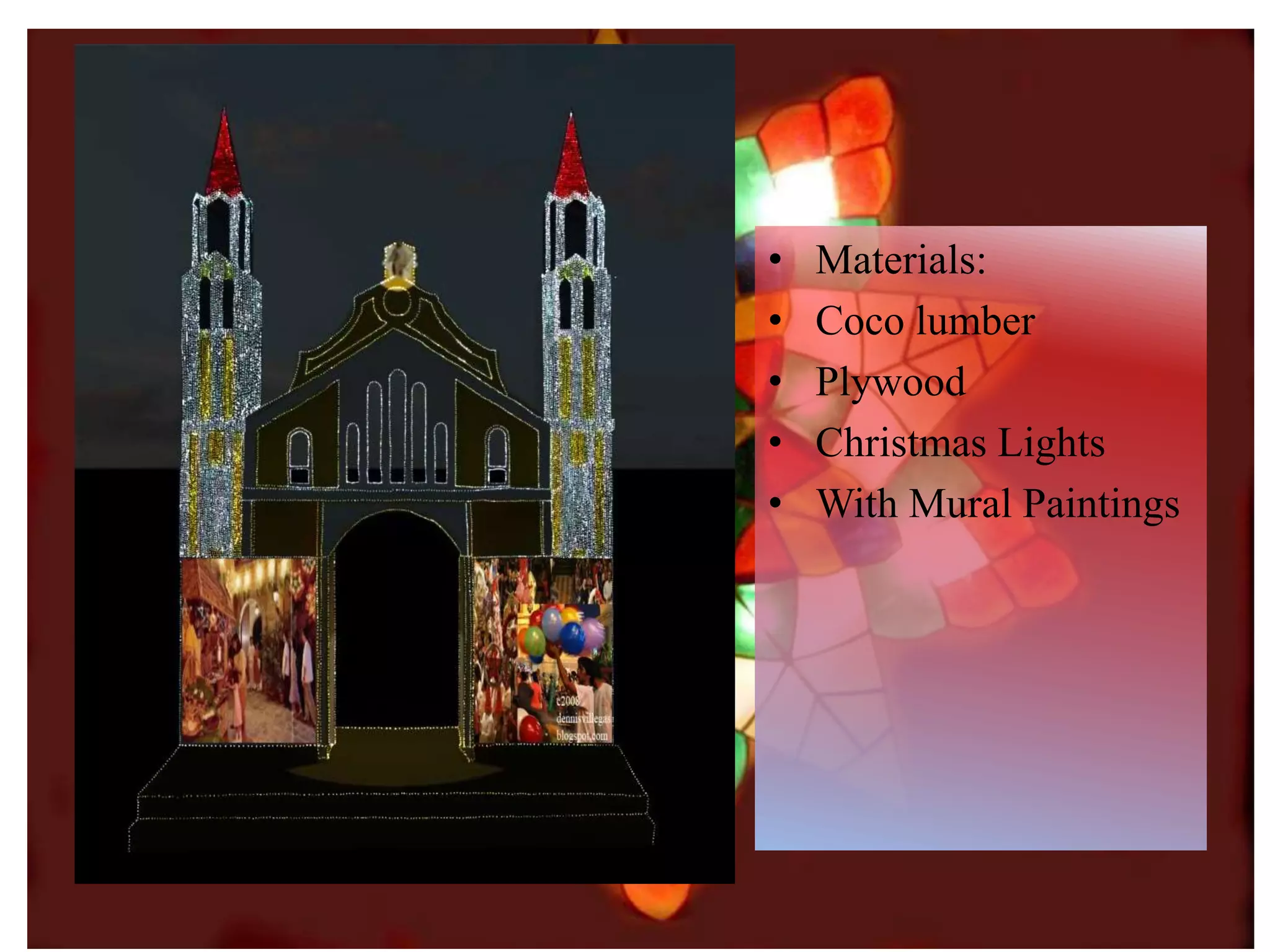P
• Materials:
• Coco lumber
• Plywood
• Christmas Lights
• With Mural Paintings
 