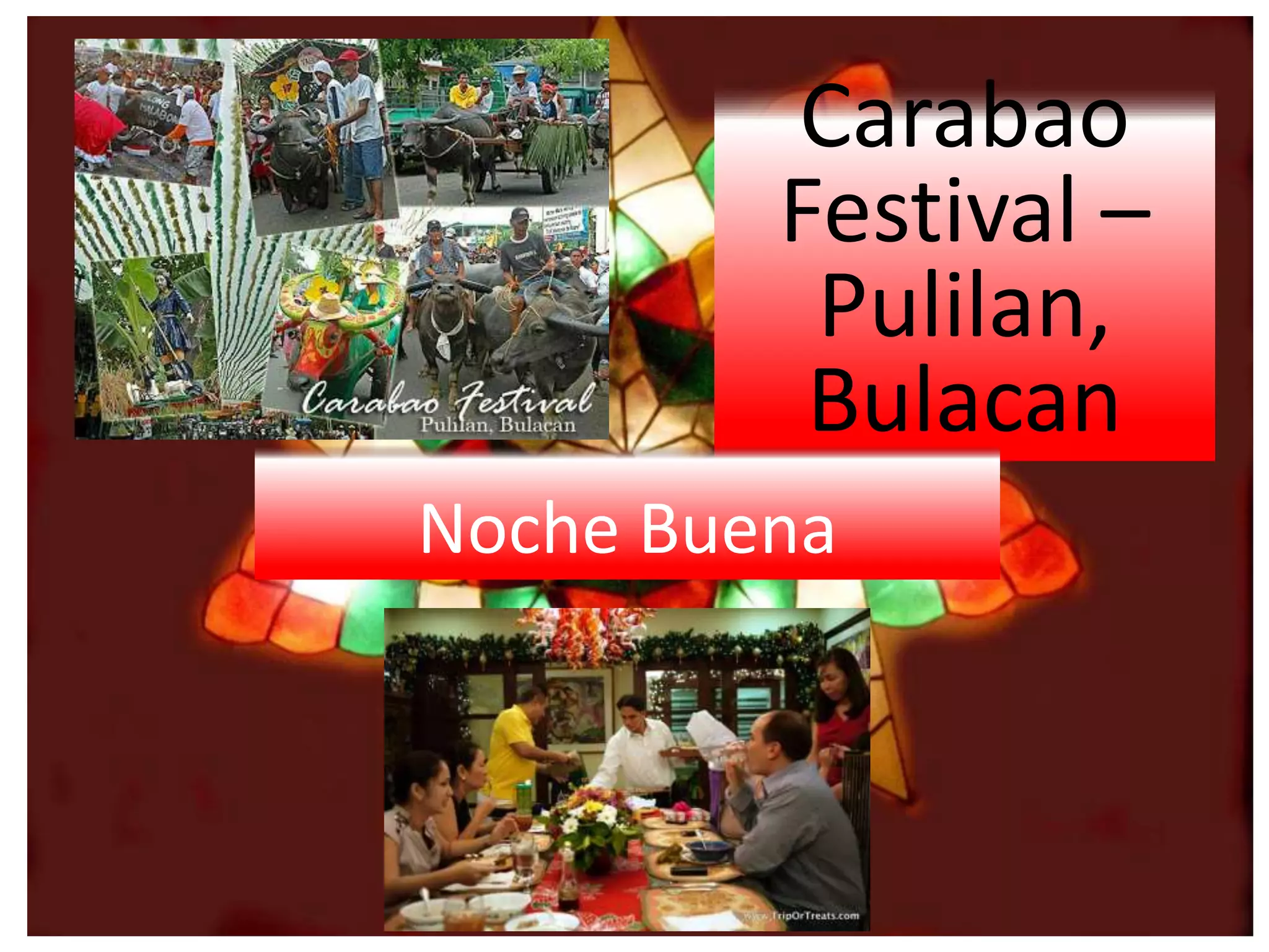 Carabao
Festival –
Pulilan,
Bulacan
Noche Buena
 
