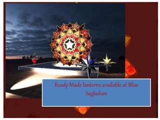 Ready Made lanterns available at Bliss
Sagkahan
 
