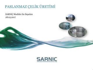 PASLANMAZ ÇELİK ÜRETİMİ
SARNIÇ Modüler Su Depoları
28.03.2017
 