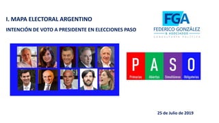I. MAPA ELECTORAL ARGENTINO
INTENCIÓN DE VOTO A PRESIDENTE EN ELECCIONES PASO
25 de Julio de 2019
 