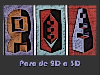 Paso de 2D a 3DPaso de 2D a 3D
 