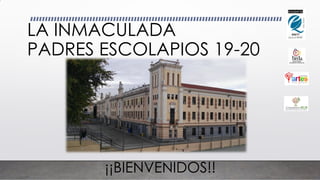 LA INMACULADA
PADRES ESCOLAPIOS 19-20
¡¡BIENVENIDOS!!
 