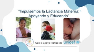 “Impulsemos la Lactancia Materna:
Apoyando y Educando"
 