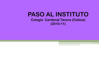 PASO AL INSTITUTO
Colegio Cardenal Tavera (Cobisa)
           (2010-11)
 