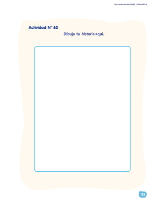 Paso a pasito aprendo solito(a) Ediciones R & V
151
Dibuja tu historia aquí.
Actividad N° 63
 