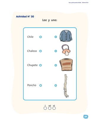 Paso a pasito aprendo solito(a) Ediciones R & V
89
Lee y une:
nll ml
Chile
Chaleco
Poncho
Chupete
Actividad N° 30
 