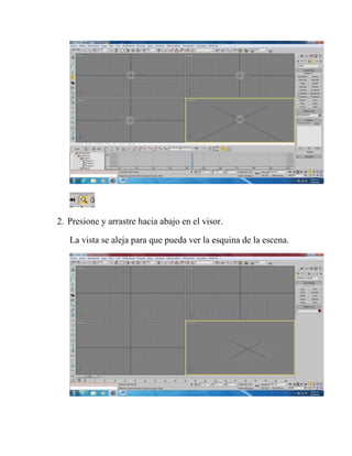 2. Presione y arrastre hacia abajo en el visor.

   La vista se aleja para que pueda ver la esquina de la escena.
 