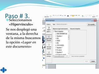 Paso # 3.Seleccionamos
«Hipervínculo»
Se nos desplegó una
ventana, a la derecha
de la misma buscamos
la opción «Lugar en
este documento»
 