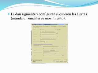  Le dan siguiente y configuran si quieren las alertas
(manda un email si ve movimiento).
 
