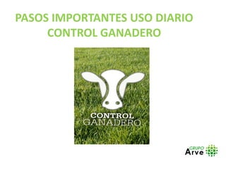 PASOS IMPORTANTES USO DIARIO
CONTROL GANADERO
 