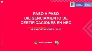 PASO A PASO
DILIGENCIAMIENTO DE
CERTIFICACIONES EN NEO
VP EXPORTACIONES - 2020
 