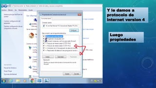 Y le damos a
protocolo de
internet version 4
Luego
propiedades
 