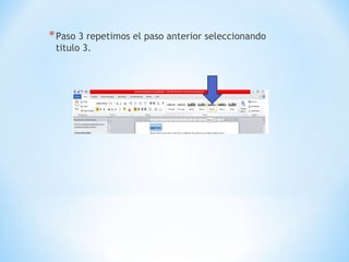 *Paso 3 repetimos el paso anterior seleccionando
titulo 3.
 