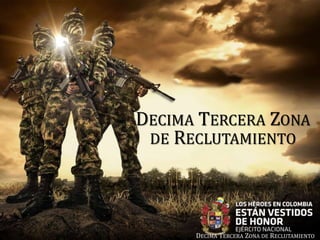 DECIMA TERCERA ZONA DE RECLUTAMIENTO
DECIMA TERCERA ZONA
DE RECLUTAMIENTO
 