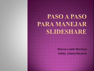 Blanca Lizeth Montoya
Aidaly Juliana Becerra
 