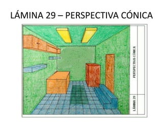 LÁMINA 29 – PERSPECTIVA CÓNICA
 